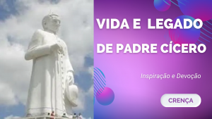 Vida e Legado de Padre Cícero: Inspiração e Devoção