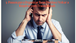 Organize suas dívidas com 5 passos simples e práticos, recupere o controle financeiro e volte a respirar com tranquilidade. Alcance a prosperidade financeira hoje