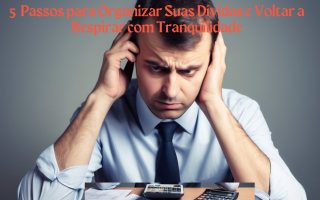 Organize suas dívidas com 5 passos simples e práticos, recupere o controle financeiro e volte a respirar com tranquilidade. Alcance a prosperidade financeira hoje